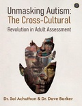 Cover: Unmasking Autism: The Cross-Cultural Revolution in Adult Assessment - Blue Rose Publishers
