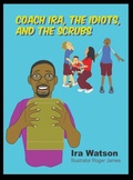 Cover: Coach Ira, the Idiots, and the Scrubs! - Tiddbits Poetry, LLC