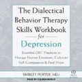 Cover: The Dialectical Behavior Therapy Skills Workbook for Depression - Tantor
