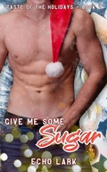 Cover: Give Me Some Sugar (Taste of the Holidays, #2) - Echo Lark
