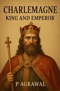 Cover: Charlemagne: King and Emperor (Crowned in Glory: The World's Greatest Kings, #7) - P. Agrawal