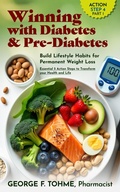 Cover: Winning with Diabetes and Pre-Diabetes: Build Lifestyle Habits for Permanent Weight Loss: ACTION STEP 4, Part 1 (Winning with Diabetes and Pre-Diabetes: Essential 5 Action Steps to transform your health and Life, #4) - GEORGE F. TOHME