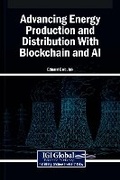 Cover: Advancing Energy Production and Distribution With Blockchain and AI - Igi Global Scientific Publishing