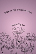 Cover: Where the Peonies Were - Moon Taylor