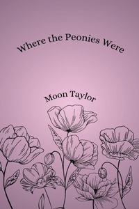 Enlarge image Cover: Where the Peonies Were - Moon Taylor