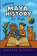 Cover: Unboring Maya History for Kids - Unboring Histories