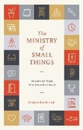 Cover: The Ministry of Small Things - P & R Publishing