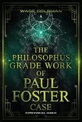 Cover: The Philosophus Grade Work of Paul Foster Case - Wade Coleman