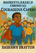 Cover: Maurice's L.D.R.S.H.I.P. Chronicles Courageous Capers - Dash Dray LLC