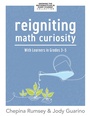Cover: Reigniting Math Curiosity With Learners in Grades 3-5 - Solution Tree Press