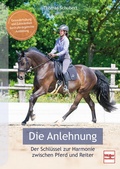 Cover: Die Anlehnung - Der Schl&uuml;ssel zur Harmonie zwischen Pferd und Reiter - M&uuml;ller R&uuml;schlikon