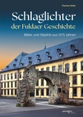 Cover: Schlaglichter der Fuldaer Geschichte - Parzellers Buchverlag & Werbemittel GmbH & Co. KG