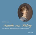 Cover: Amalie von Helvig - Lukas Verlag f&uuml;r Kunst- und Geistesgeschichte