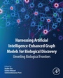 Cover: Harnessing Artificial Intelligence-Enhanced Graph Models for Biological Discovery - Elsevier