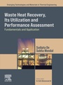 Cover: Waste Heat Recovery, Its Utilization and Performance Assessment - Elsevier