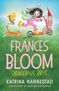 Cover: Frances Bloom: Dangerous Days (Frances Bloom, #2): The new book in the cheeky illustrated children's series from the award-winning author of THE TRAVELLING BOOKSHOP and RABBIT, SOLDIER, ANGEL, THIEF - ABC Books
