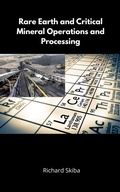 Cover: Rare Earth and Critical Mineral Operations and Processing - Richard Skiba