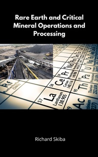 Enlarge image Cover: Rare Earth and Critical Mineral Operations and Processing - Richard Skiba