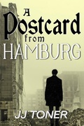 Cover: A Postcard from Hamburg (The Black Orchestra, #3) - Jj Toner Publishing