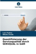 Cover: Quantifizierung der Servicequalitaet durch SERVQUAL in GAM - Verlag Unser Wissen