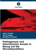 Cover: Pathogenese und futuristischer Ansatz in Bezug auf die Wurzelkanalflora - Verlag Unser Wissen