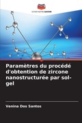 Cover: Parametres du procede d'obtention de zircone nanostructuree par sol-gel - Editions Notre Savoir