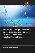 Cover: Parametri di processo per ottenere zirconia nanostrutturata mediante sol-gel - Edizioni Sapienza