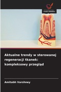 Cover: Aktualne trendy w sterowanej regeneracji tkanek - Wydawnictwo Nasza Wiedza