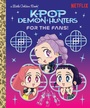 Cover: For the Fans! (KPop Demon Hunters) - Golden Books