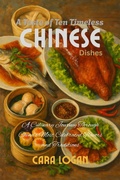 Cover: A Taste of Ten Timeless Chinese Dishes - Cara Logan