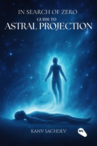 Enlarge image Cover: In Search Of Zero : Guide to Astral Projections - Kanav Sachdev