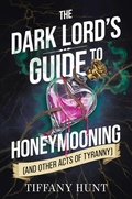 Cover: The Dark Lord's Guide to Honeymooning (and Other Acts of Tyranny) - Simon + Schuster LLC
