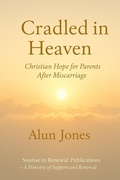 Cover: Cradled in Heaven: Christian Hope For Parents after Miscarriage (Sunrise to Renewal, #4) - Alun jones