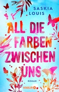 Cover: All die Farben zwischen uns - Knaur