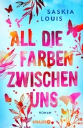 Cover: All die Farben zwischen uns - Knaur