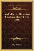 Cover: Geschichte Der Ehemaligen Schule Zu Kloster Berge (1886) - Kessinger Publishing