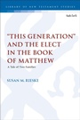 Cover: "This Generation" and the Elect in the Book of Matthew - T.& T.Clark Ltd