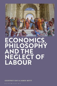 Enlarge image Cover: Economics, Philosophy and the Neglect of Labour - Bloomsbury Academic