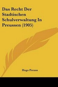 Abbildung von: Das Recht Der Stadtischen Schulverwaltung In Preussen (1905) - Kessinger Publishing