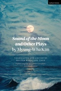 Cover: Sound of the Moon and Other Plays by Myung-Wha Kim - Methuen Drama