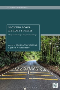Enlarge image Cover: Slowing Down Memory Studies - Bloomsbury Academic