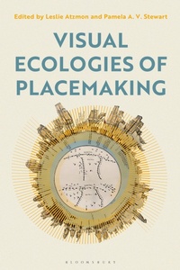 Enlarge image Cover: Visual Ecologies of Placemaking - Bloomsbury Visual Arts
