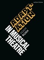 Cover: Adaptation in Musical Theatre - Methuen Drama