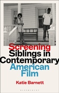 Cover: Screening Siblings in Contemporary American Film - Bloomsbury Academic