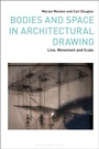 Cover: Bodies and Space in Architectural Drawing - Bloomsbury Visual Arts