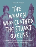 Cover: The Women Who Clothed the Stuart Queens - Bloomsbury Visual Arts