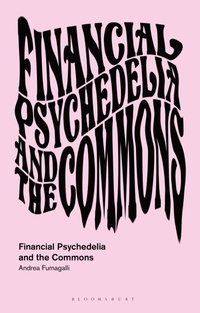 Enlarge image Cover: Financial Psychedelia and the Commons - Bloomsbury Academic