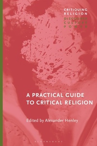 Enlarge image Cover: A Practical Guide to Critical Religion - Bloomsbury Academic