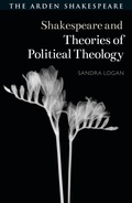 Cover: Shakespeare and Theories of Political Theology - The Arden Shakespeare