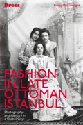 Cover: Fashion in Late Ottoman Istanbul - Bloomsbury Visual Arts